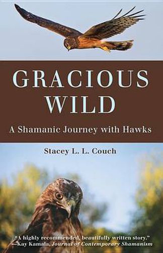 Cover image for Gracious Wild: A Shamanic Journey with Hawks