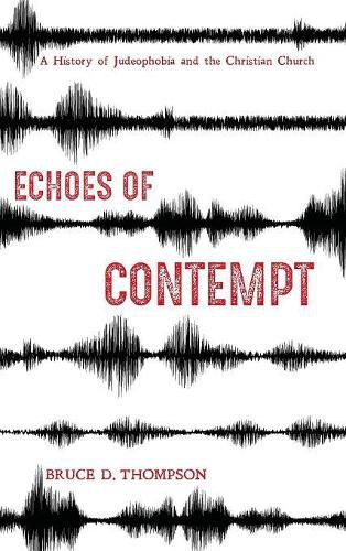 Echoes of Contempt: A History of Judeophobia and the Christian Church