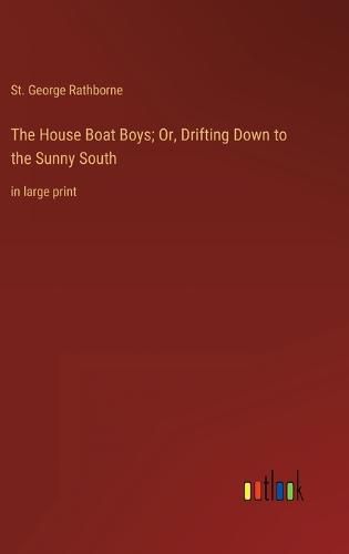 Cover image for The House Boat Boys; Or, Drifting Down to the Sunny South