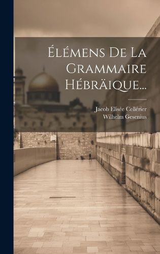 Cover image for Elemens De La Grammaire Hebraeique...