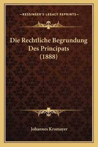 Cover image for Die Rechtliche Begrundung Des Principats (1888)