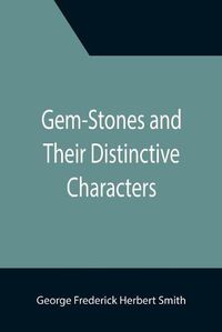 Cover image for Gem-Stones and Their Distinctive Characters