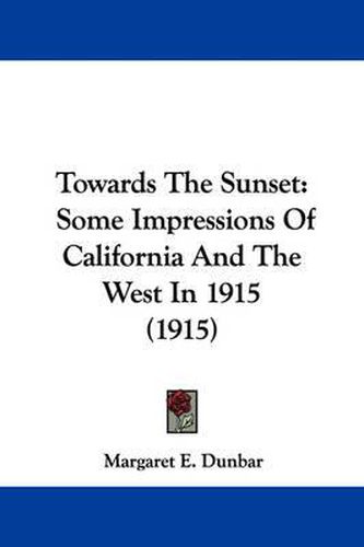 Cover image for Towards the Sunset: Some Impressions of California and the West in 1915 (1915)