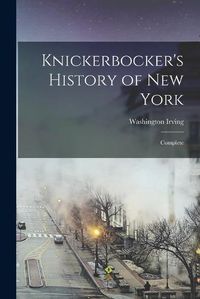 Cover image for Knickerbocker's History of New York [electronic Resource]: Complete