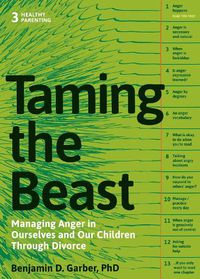 Cover image for Taming the Beast Within: Managing Anger in Ourselves and Our Children Through Divorce