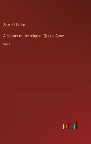 A history of the reign of Queen Anne