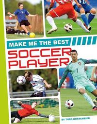 Cover image for Make Me the Best Soccer Player