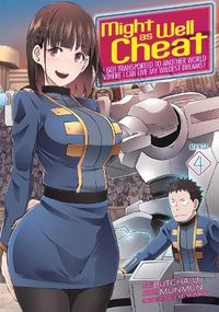 Cover image for Might as Well Cheat: I Got Transported to Another World Where I Can Live My Wildest Dreams! (Manga) Vol. 4