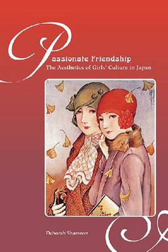 Cover image for Passionate Friendships: The Aesthetics of Girls' Culture in Japan