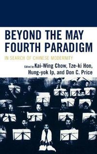 Cover image for Beyond the May Fourth Paradigm: In Search of Chinese Modernity