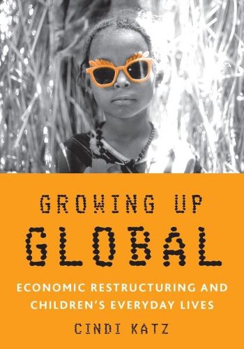 Cover image for Growing Up Global: Economic Restructuring and Children's Everyday Lives