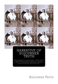 Cover image for Narrative of Sojourner Truth: A Bondswoman of Olden Time, Emancipated by the New York Legislature in the Early Part of the Present Century; with a History of Her Labors and Correspondence, Drawn from Her  Book of Life