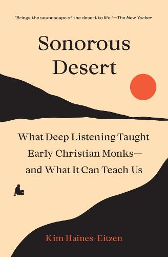 Cover image for Sonorous Desert: What Deep Listening Taught Early Christian Monks-and What It Can Teach Us