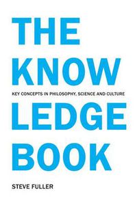 Cover image for The Knowledge Book: Key Concepts in Philosophy, Science and Culture