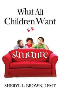 Cover image for What All Children Want: Structure