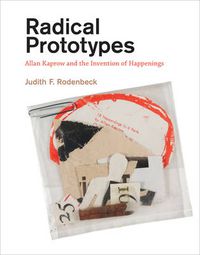 Cover image for Radical Prototypes: Allan Kaprow and the Invention of Happenings