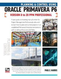 Cover image for Planning and Control Using Oracle Primavera P6 Versions 8 to 20 PPM Professional