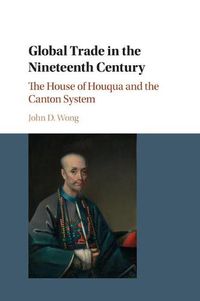 Cover image for Global Trade in the Nineteenth Century: The House of Houqua and the Canton System