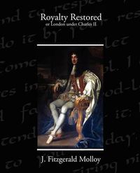 Cover image for Royalty Restored or London under Charles II