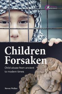 Cover image for Children Forsaken: Child Abuse from Ancient to Modern Times