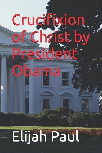 Cover image for Crucifixion of Christ by President Obama