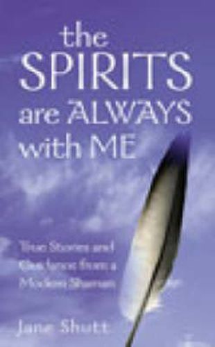 Cover image for The Spirits are Always with Me: True Stories and Guidance from a Modern Shaman