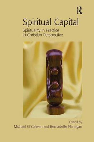 Cover image for Spiritual Capital: Spirituality in Practice in Christian Perspective