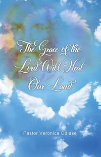 Cover image for The Grace of the Lord Will Heal Our Land