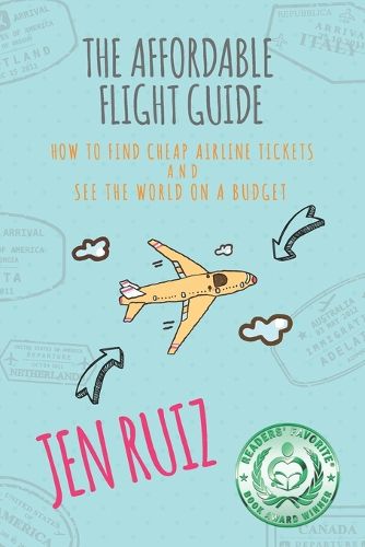 Cover image for The Affordable Flight Guide: How to Find Cheap Airline Tickets and See the World on a Budget