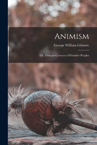 Cover image for Animism; or, Thought Currents of Primitive Peoples