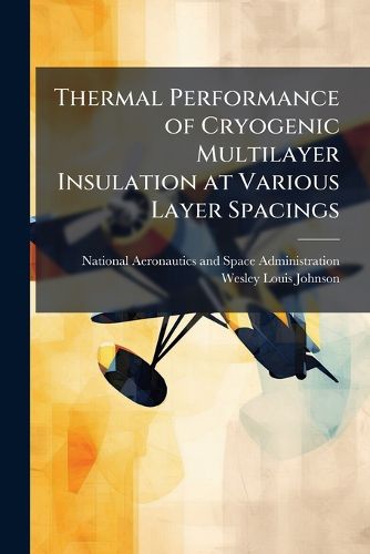 Cover image for Thermal Performance of Cryogenic Multilayer Insulation at Various Layer Spacings