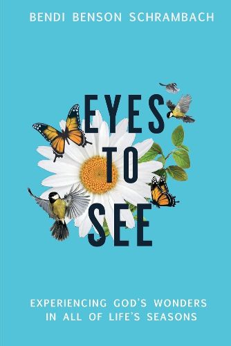 Cover image for Eyes to See: Experiencing God's Wonders in All of Life's Seasons