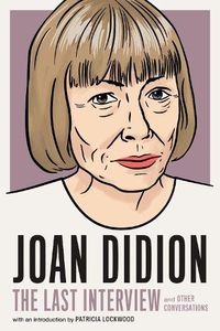 Cover image for Joan Didion: The Last Interview: AND OTHER CONVERSATIONS