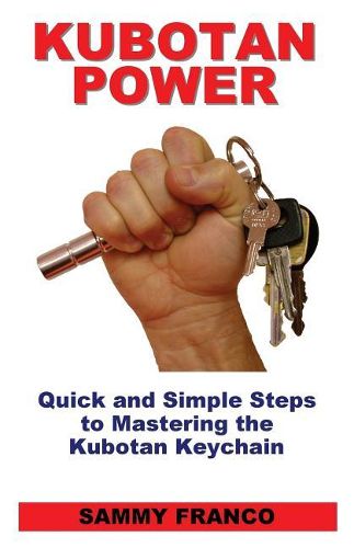 Cover image for Kubotan Power: Quick and Simple Steps to Mastering the Kubotan Keychain