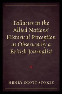 Cover image for Fallacies in the Allied Nations' Historical Perception as Observed by a British Journalist