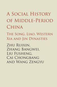 Cover image for A Social History of Middle-Period China: The Song, Liao, Western Xia and Jin Dynasties