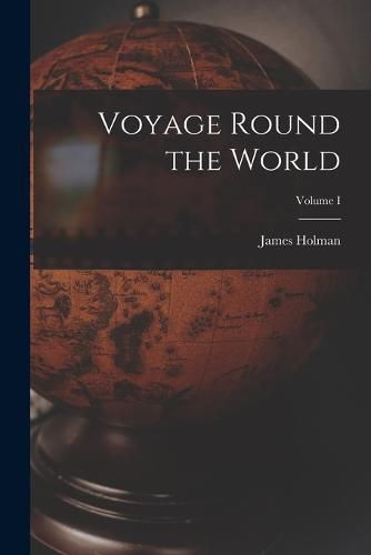 Cover image for Voyage Round the World; Volume I