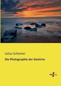 Cover image for Die Photographie der Gestirne