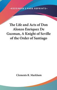 Cover image for The Life and Acts of Don Alonzo Enriquez De Guzman, A Knight of Seville of the Order of Santiago