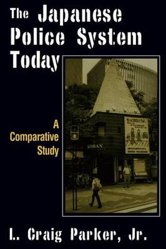 Cover image for The Japanese Police System Today: A Comparative Study: A Comparative Study