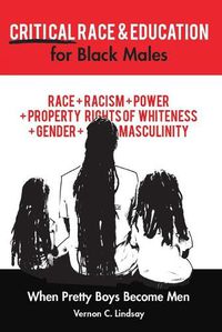 Cover image for Critical Race and Education for Black Males: When Pretty Boys Become Men