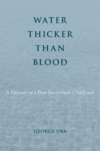 Cover image for Water Thicker Than Blood: A Memoir of a Post-Internment Childhood