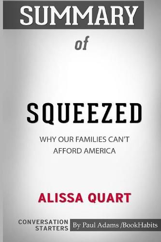 Summary of Squeezed: Why Our Families Can't Afford America by Alissa Quart: Conversation Starters