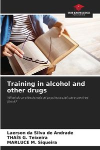 Cover image for Training in alcohol and other drugs