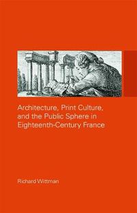Cover image for Architecture, Print Culture and the Public Sphere in Eighteenth-Century France