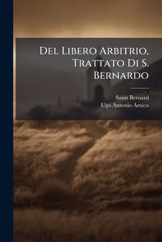Cover image for del Libero Arbitrio, Trattato Di S. Bernardo