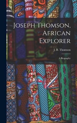 Joseph Thomson, African Explorer; a Biography