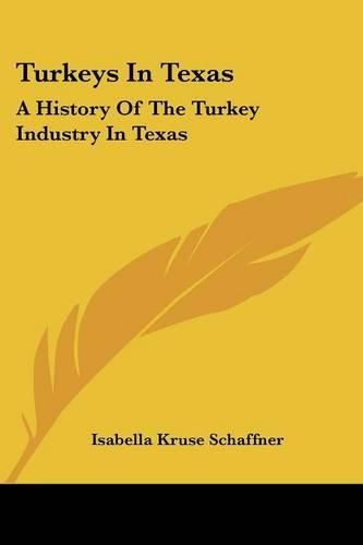 Cover image for Turkeys in Texas: A History of the Turkey Industry in Texas