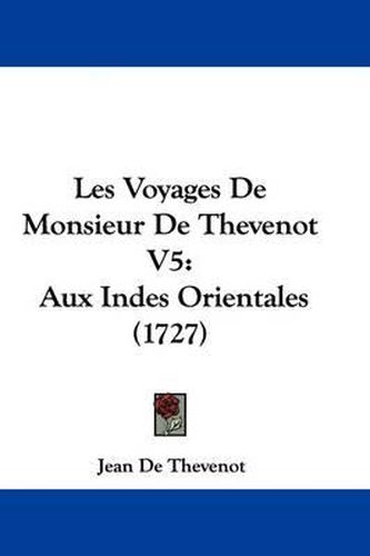 Les Voyages de Monsieur de Thevenot V5: Aux Indes Orientales (1727)