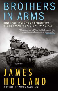 Cover image for Brothers in Arms: One Legendary Tank Regiment's Bloody War from D-Day to Ve-Day